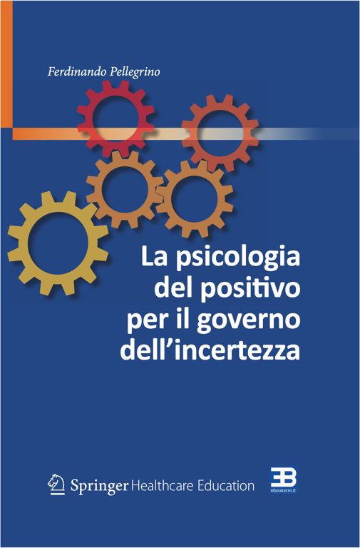 La Psicologia del Positivo per il Governo dell'Incertezza: Manuale di Resilienza per Professionisti Sanitari