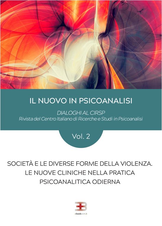 Il nuovo in Psicanalisi - Vol. 2: Società e le diverse forme della violenza. Le nuove cliniche nella pratica psicoanalitica odierna