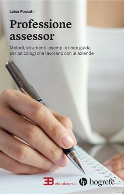 PROFESSIONE ASSESSOR: Metodi, strumenti, esempi e linee guida per psicologi che lavorano con le aziende